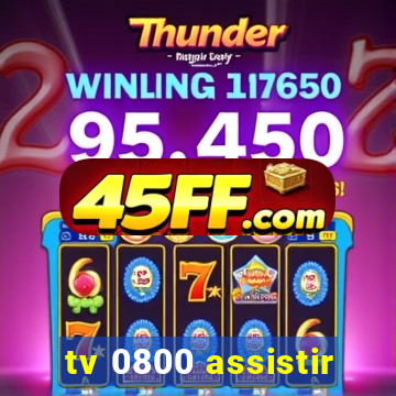 tv 0800 assistir